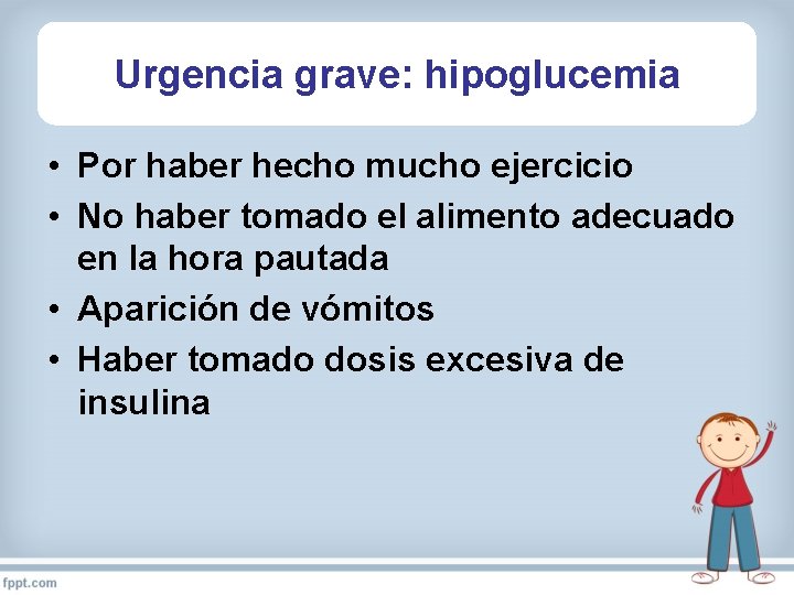 Urgencia grave: hipoglucemia • Por haber hecho mucho ejercicio • No haber tomado el