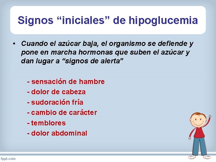 Signos “iniciales” de hipoglucemia • Cuando el azúcar baja, el organismo se defiende y