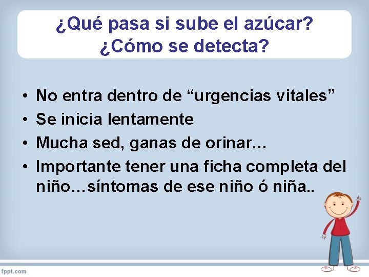 ¿Qué pasa si sube el azúcar? ¿Cómo se detecta? • • No entra dentro