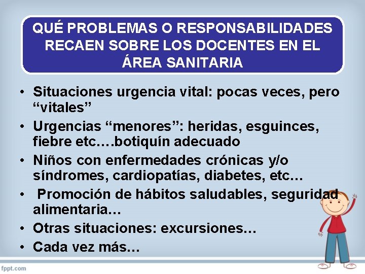 QUÉ PROBLEMAS O RESPONSABILIDADES RECAEN SOBRE LOS DOCENTES EN EL ÁREA SANITARIA • Situaciones