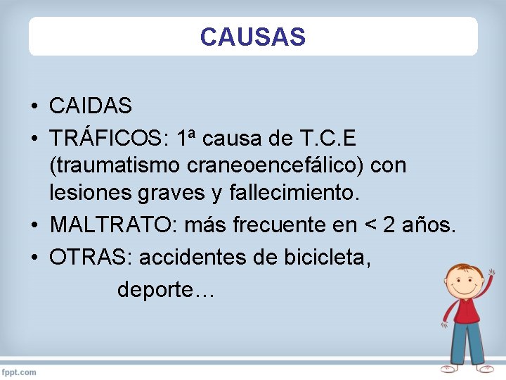 CAUSAS • CAIDAS • TRÁFICOS: 1ª causa de T. C. E (traumatismo craneoencefálico) con
