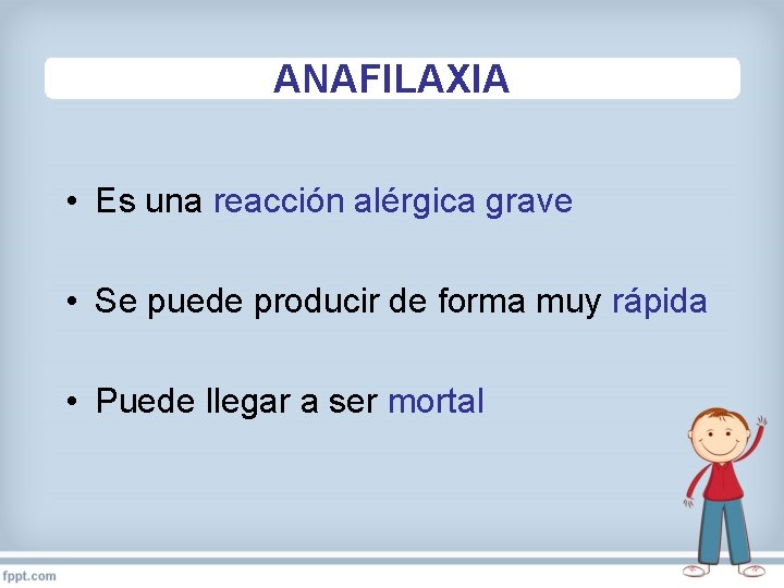 ANAFILAXIA • Es una reacción alérgica grave • Se puede producir de forma muy