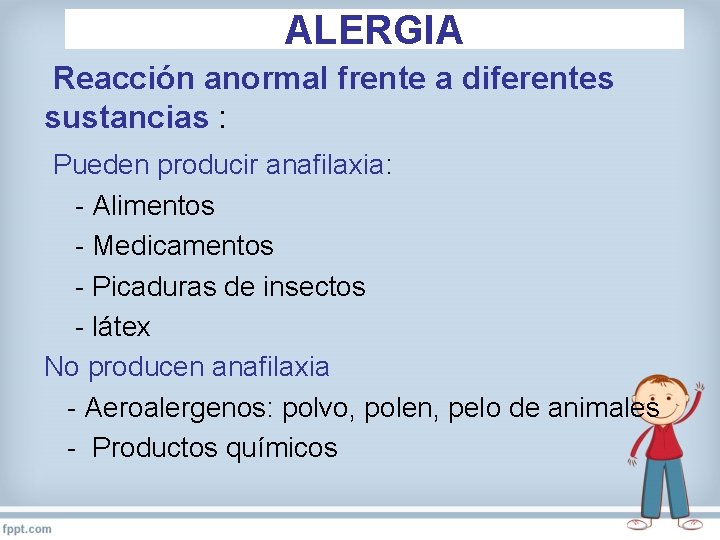 ALERGIA Reacción anormal frente a diferentes sustancias : Pueden producir anafilaxia: - Alimentos -