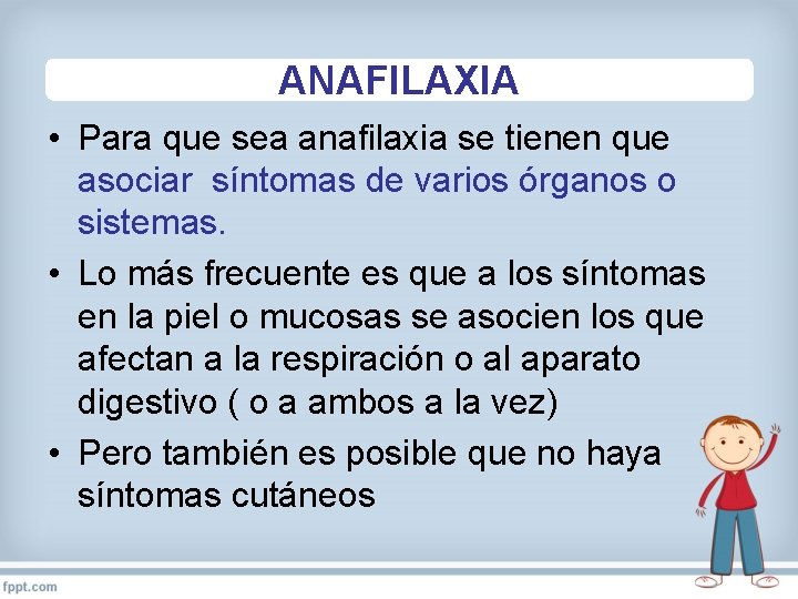 ANAFILAXIA • Para que sea anafilaxia se tienen que asociar síntomas de varios órganos