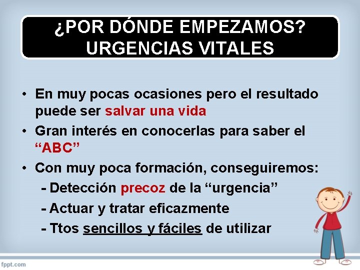 ¿POR DÓNDE EMPEZAMOS? URGENCIAS VITALES • En muy pocasiones pero el resultado puede ser