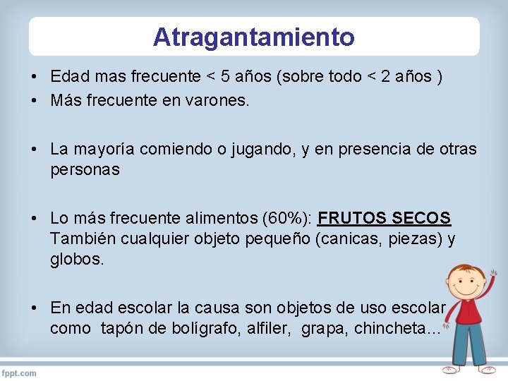 Atragantamiento • Edad mas frecuente < 5 años (sobre todo < 2 años )