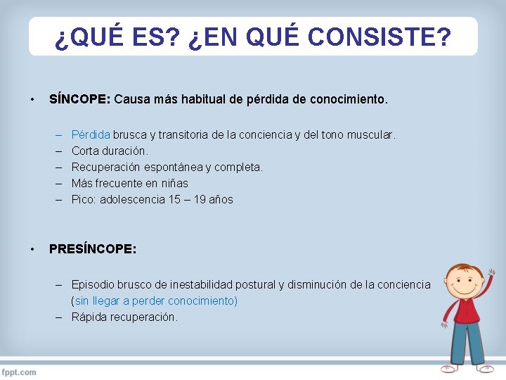 ¿QUÉ ES? ¿EN QUÉ CONSISTE? • SÍNCOPE: Causa más habitual de pérdida de conocimiento.