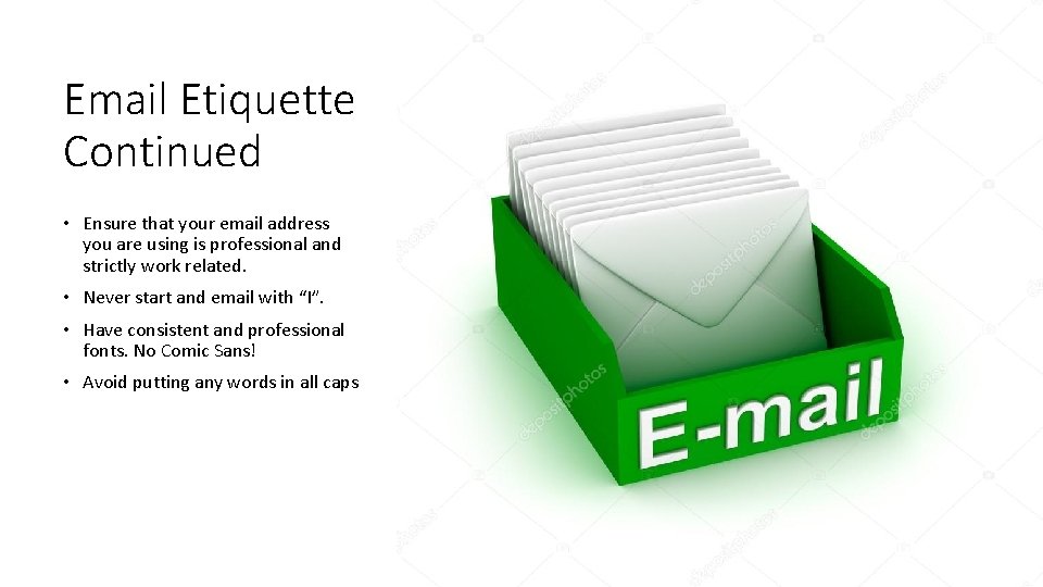 Email Etiquette Continued • Ensure that your email address you are using is professional