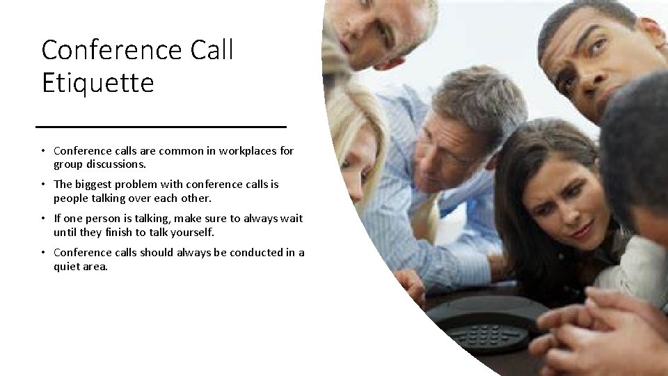 Conference Call Etiquette • Conference calls are common in workplaces for group discussions. •