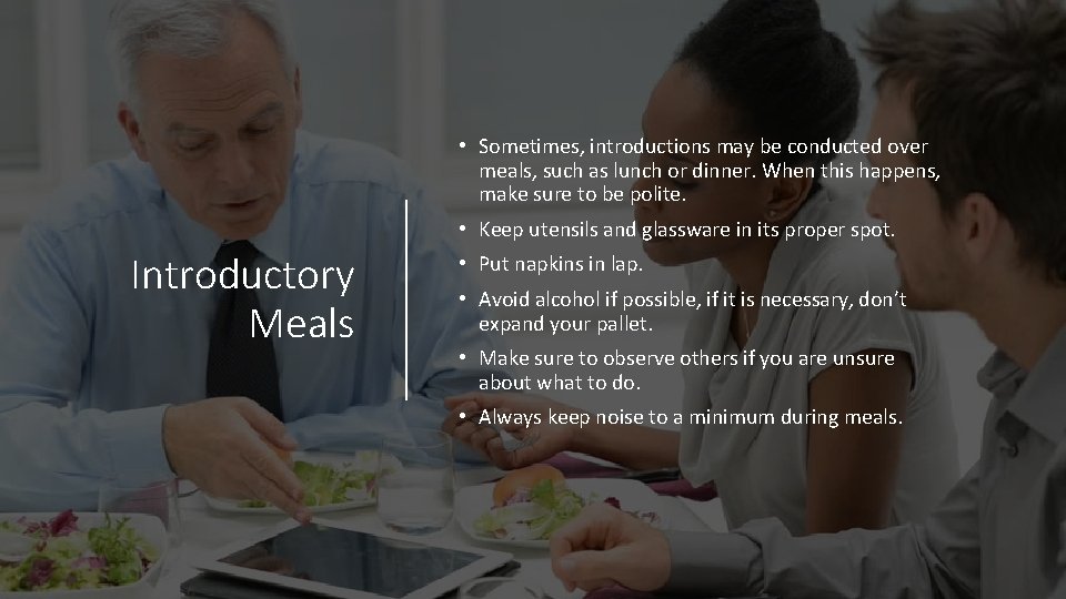  • Sometimes, introductions may be conducted over meals, such as lunch or dinner.