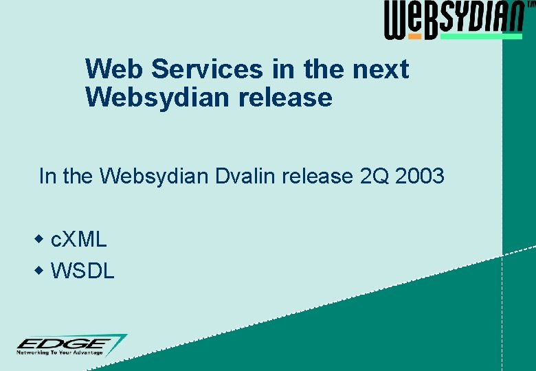 Web Services in the next Websydian release In the Websydian Dvalin release 2 Q