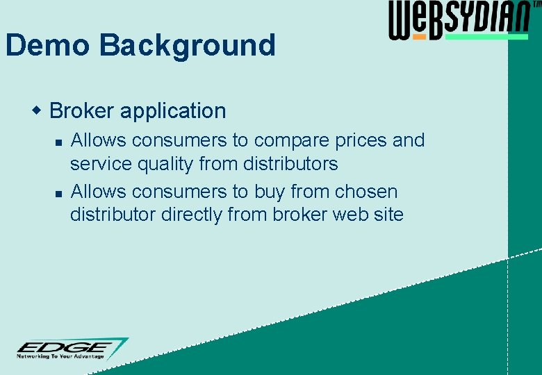Demo Background w Broker application n n Allows consumers to compare prices and service