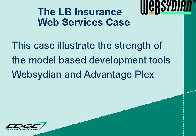 The LB Insurance Web Services Case This case illustrate the strength of the model