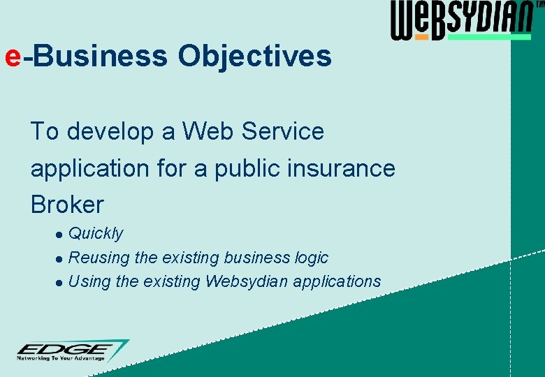 e-Business Objectives To develop a Web Service application for a public insurance Broker Quickly