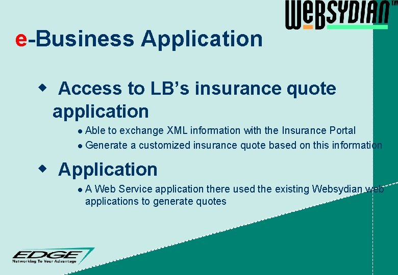 e-Business Application w Access to LB’s insurance quote application Able to exchange XML information