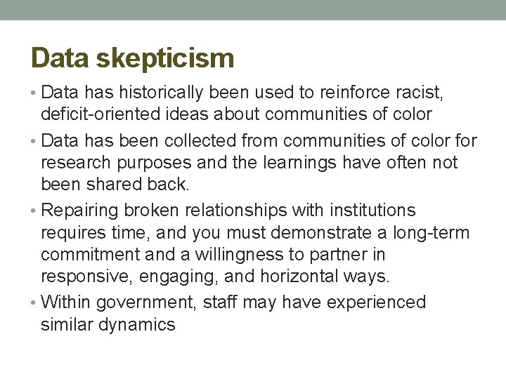 Data skepticism • Data has historically been used to reinforce racist, deficit-oriented ideas about