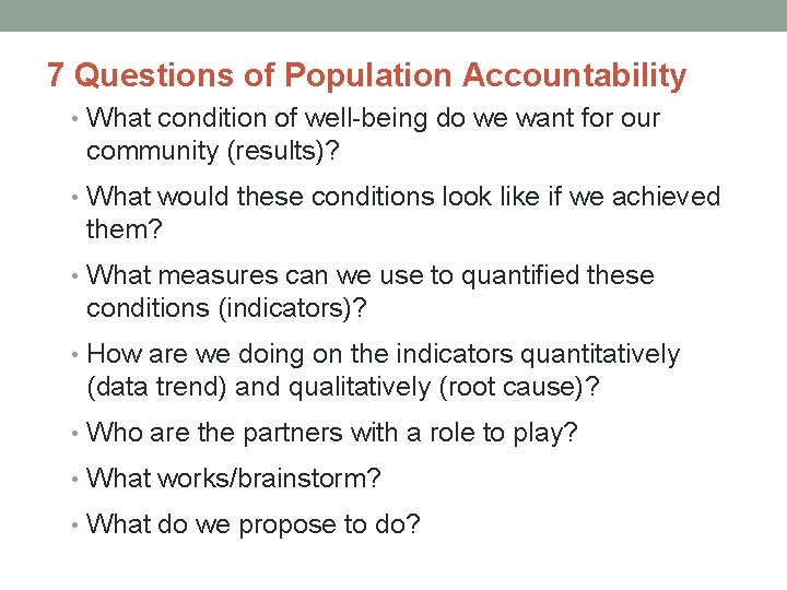 7 Questions of Population Accountability • What condition of well-being do we want for