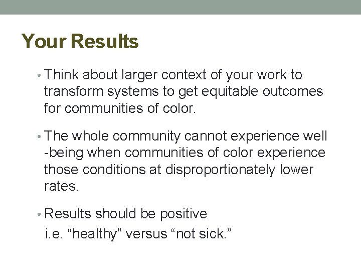 Your Results • Think about larger context of your work to transform systems to