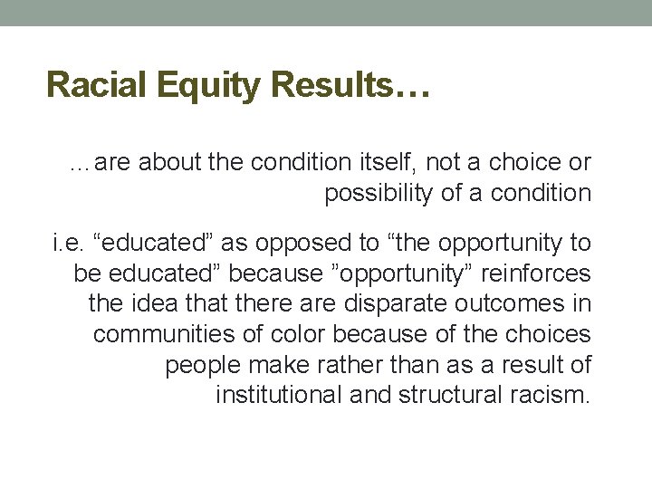 Racial Equity Results… …are about the condition itself, not a choice or possibility of