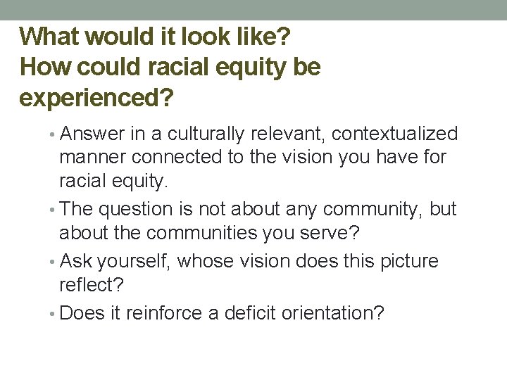 What would it look like? How could racial equity be experienced? • Answer in