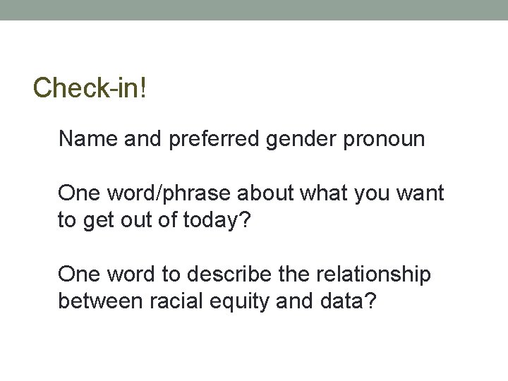 Check-in! Name and preferred gender pronoun One word/phrase about what you want to get