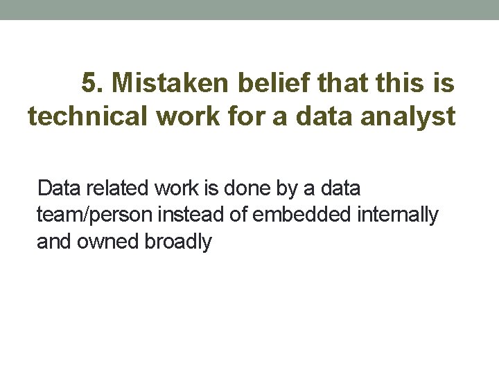5. Mistaken belief that this is technical work for a data analyst Data related