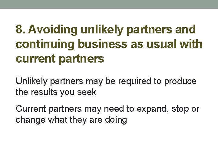 8. Avoiding unlikely partners and continuing business as usual with current partners Unlikely partners