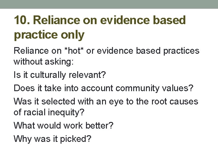 10. Reliance on evidence based practice only Reliance on *hot* or evidence based practices