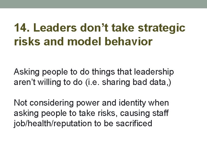 14. Leaders don’t take strategic risks and model behavior Asking people to do things