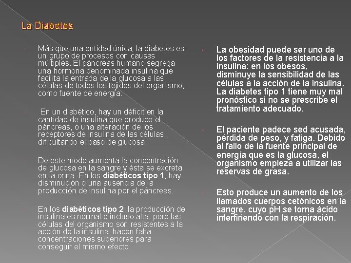 La Diabetes Más que una entidad única, la diabetes es un grupo de procesos