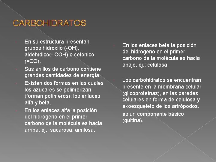 CARBOHIDRATOS En su estructura presentan grupos hidroxilo (-OH), aldehídico(- COH) o cetónico (=CO). Sus