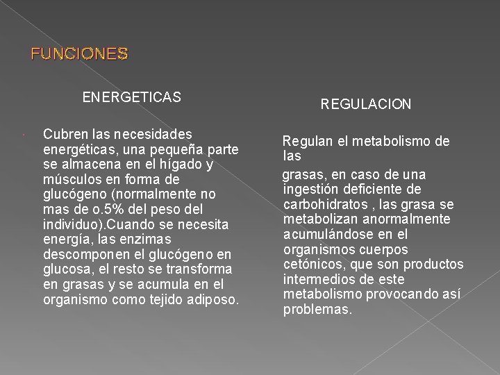 FUNCIONES ENERGETICAS Cubren las necesidades energéticas, una pequeña parte se almacena en el hígado