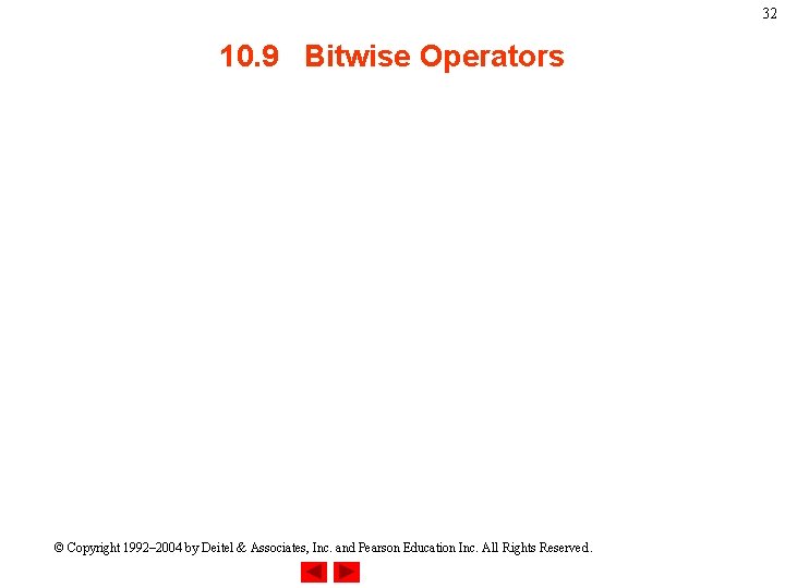 32 10. 9 Bitwise Operators © Copyright 1992– 2004 by Deitel & Associates, Inc.