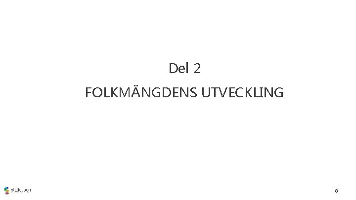 Del 2 FOLKMÄNGDENS UTVECKLING 8 