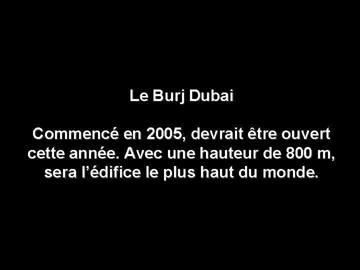 Le Burj Dubai Commencé en 2005, devrait être ouvert cette année. Avec une hauteur