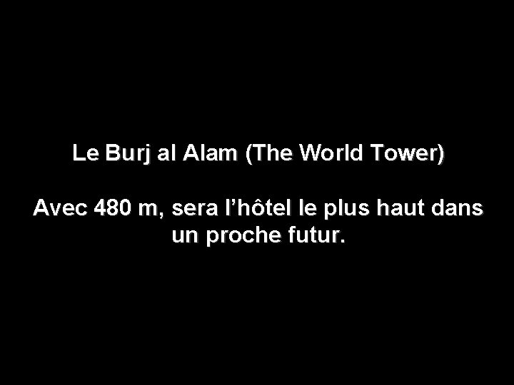 Le Burj al Alam (The World Tower) Avec 480 m, sera l’hôtel le plus