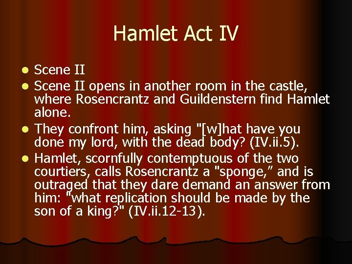 Hamlet Act IV Scene II opens in another room in the castle, where Rosencrantz