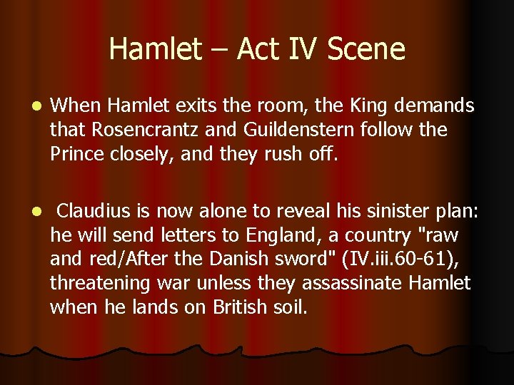Hamlet – Act IV Scene l When Hamlet exits the room, the King demands