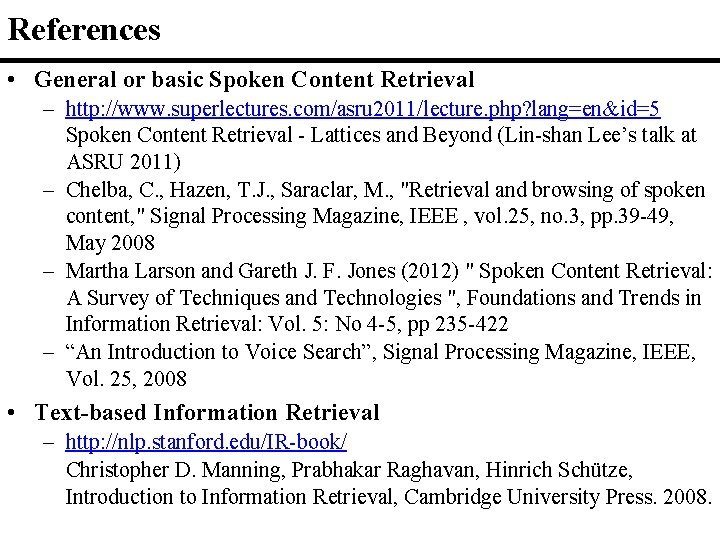 References • General or basic Spoken Content Retrieval – http: //www. superlectures. com/asru 2011/lecture.