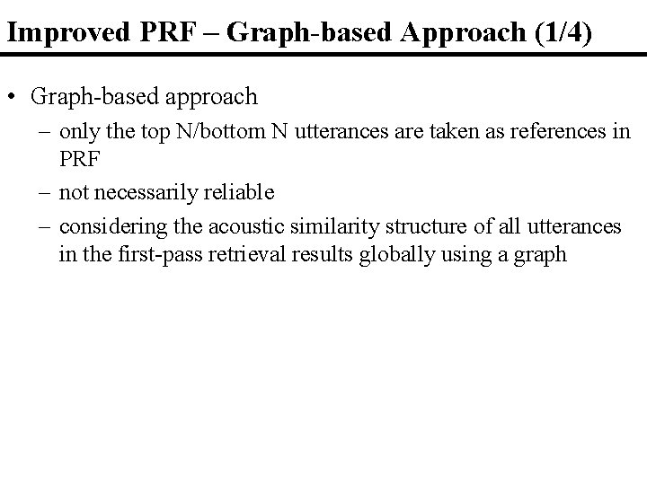 Improved PRF – Graph-based Approach (1/4) • Graph-based approach – only the top N/bottom