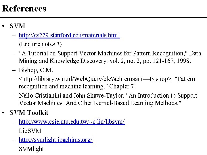 References • SVM – http: //cs 229. stanford. edu/materials. html (Lecture notes 3) –