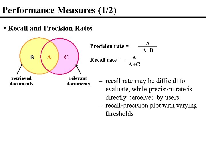 Performance Measures (1/2) • Recall and Precision Rates Precision rate = B retrieved documents