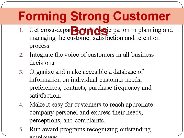 Forming Strong Customer 1. Get cross-departmental participation in planning and Bonds managing the customer