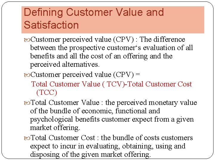 Defining Customer Value and Satisfaction Customer perceived value (CPV) : The difference between the