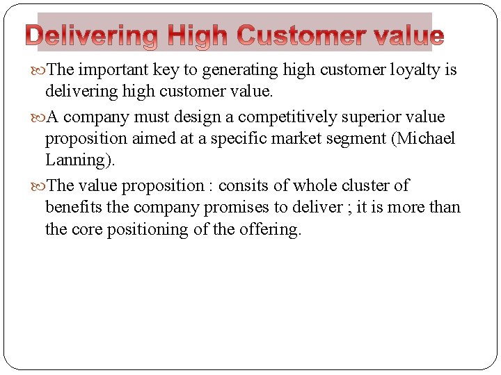  The important key to generating high customer loyalty is delivering high customer value.