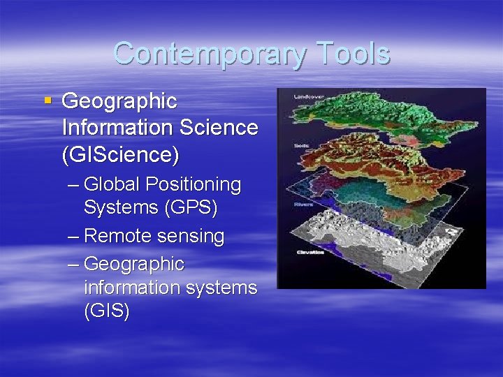 Contemporary Tools § Geographic Information Science (GIScience) – Global Positioning Systems (GPS) – Remote