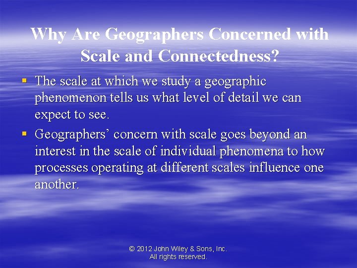Why Are Geographers Concerned with Scale and Connectedness? § The scale at which we