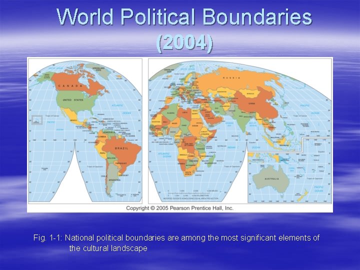 World Political Boundaries (2004) Fig. 1 -1: National political boundaries are among the most