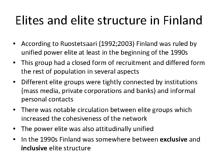 Elites and elite structure in Finland • According to Ruostetsaari (1992; 2003) Finland was