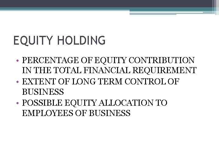 EQUITY HOLDING • PERCENTAGE OF EQUITY CONTRIBUTION IN THE TOTAL FINANCIAL REQUIREMENT • EXTENT